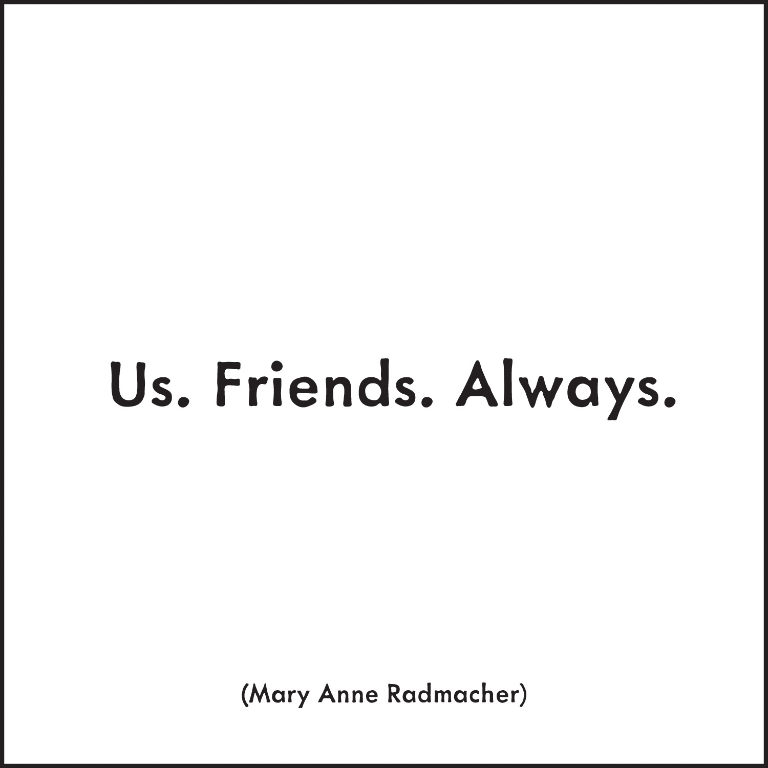 Quotable Card Us.Friends.Always